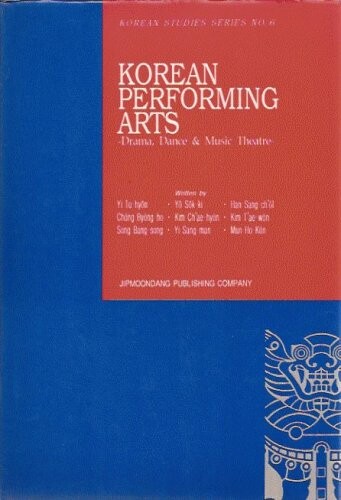 Korean Performing Arts: Drama, Dance & Music Theater (Korean studies series)