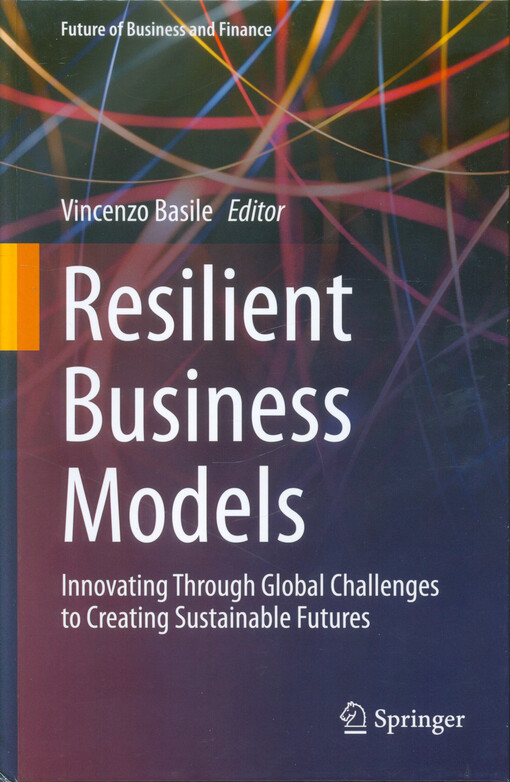Resilient business models : innovating through global challenges to creating sustainable futures