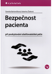 Bezpečnost pacienta při poskytování ošetřovatelské péče  (odkaz v elektronickém katalogu)