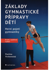 Základy gymnastické přípravy dětí : herní pojetí gymnastiky  (odkaz v elektronickém katalogu)
