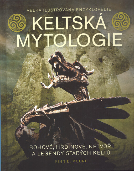 Keltská mytologie : velká ilustrovaná encyklopedie : bohové, hrdinové, netvoři a legendy starých Keltů