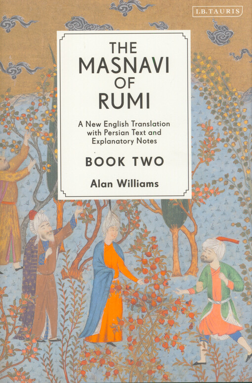 The Masnavi of Rumi : a new English translation with Persian text and explanatory notes. Book two