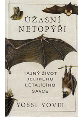 Úžasní netopýři : tajný život jediného létajícího savce  (odkaz v elektronickém katalogu)