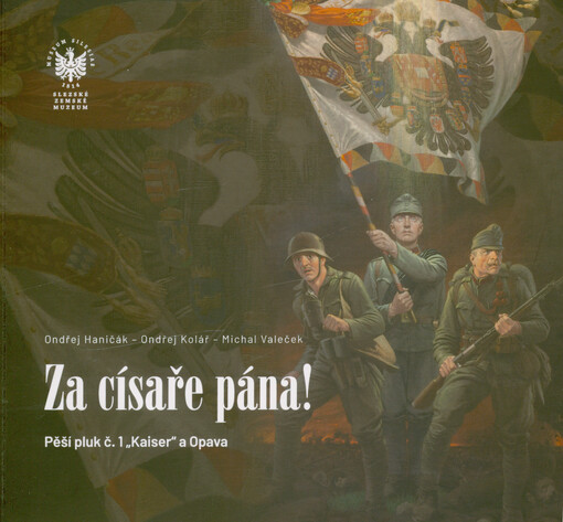 Za císaře pána! : pěší pluk č. 1 