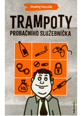 Trampoty probačního služebníčka  (odkaz v elektronickém katalogu)