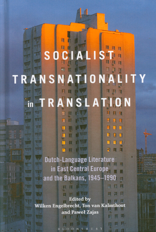 Socialist transnationality in translation : Dutch-language literature in East Central Europe and the Balkans, 1945-1990