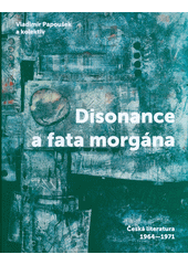 Disonance a fata morgána : česká literatura 1964-1971  (odkaz v elektronickém katalogu)