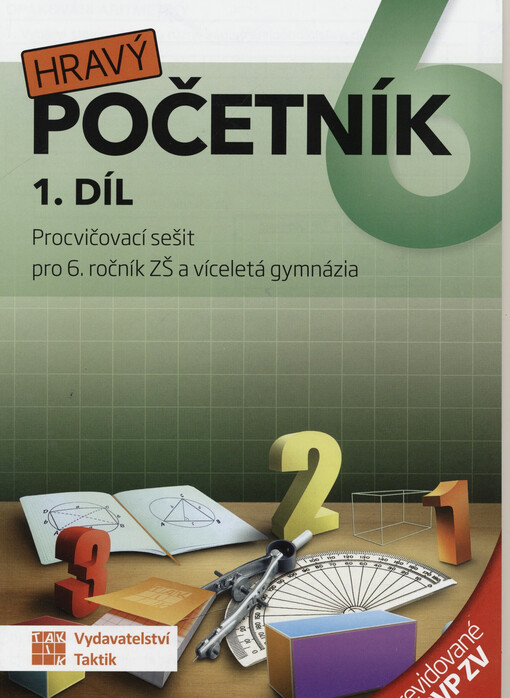 Hravý početník 6 : procvičovací sešit pro 6. ročník ZŠ a víceletá gymnázia : revidované RVP ZV. 1. díl