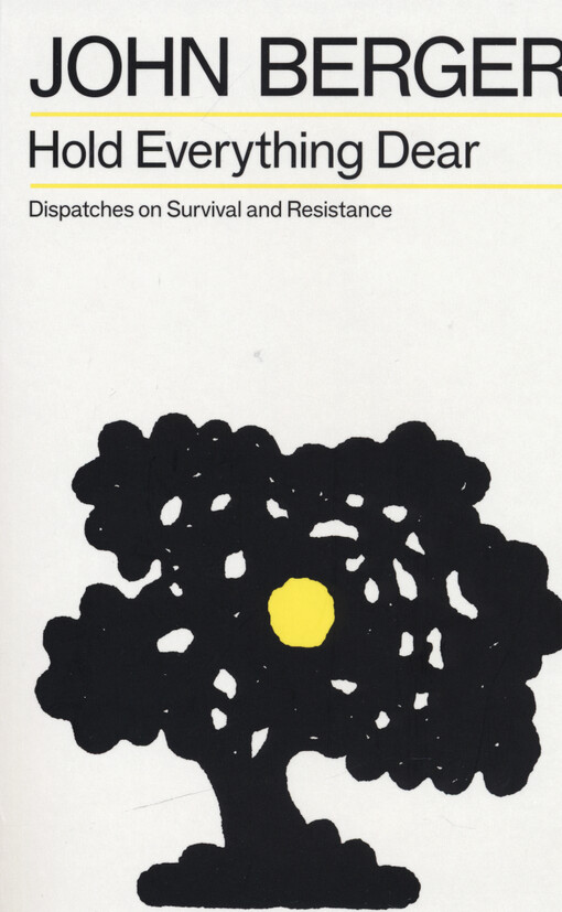 Hold everything dear : dispatches on survival and resistance