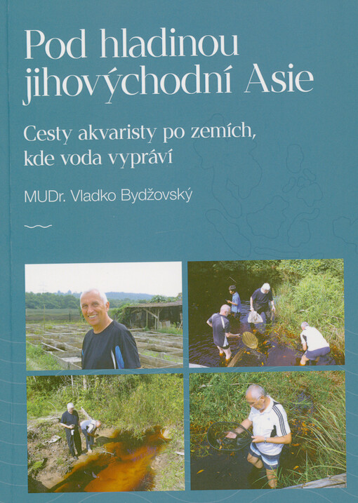 Pod hladinou jihovýchodní Asie : cesty akvaristy po zemích, kde voda vypráví