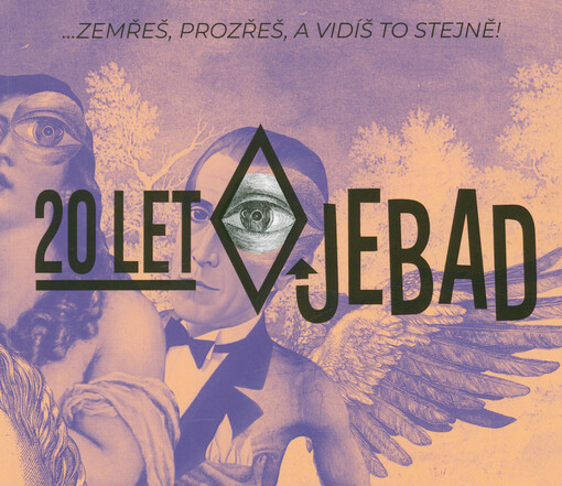 20 let Ojebad : ...zemřeš, prozřeš, a vidíš to stejně!