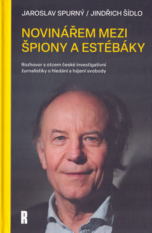 Novinářem mezi špiony a estébáky : rozhovor s otcem české investigativní žurnalistiky o hledání a hájení svobody