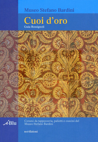 Cuoi d'oro : Corami da tappezzeria, paliotti e cuscini del Museo Stefano Bardini