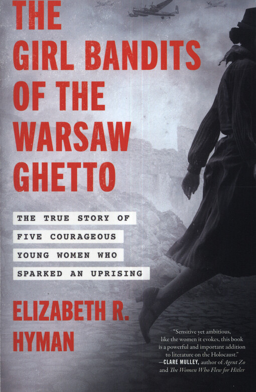 The girl bandits of the Warsaw ghetto : the true story of five courageous young women who sparked an uprising