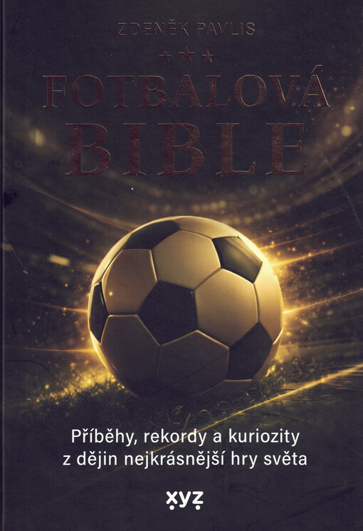 Fotbalová bible : příběhy, rekordy a kuriozity z dějin nejkrásnější hry světa
