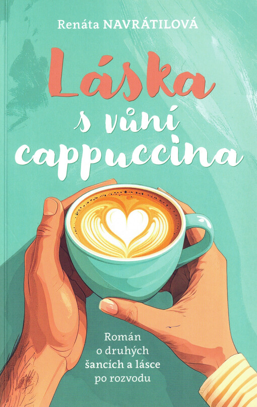 Láska s vůní cappuccina : román o druhých šancích a lásce po rozvodu