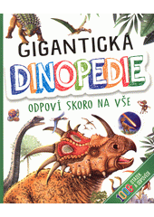 Gigantická dinopedie : otázky a odpovědi o dinosaurech  (odkaz v elektronickém katalogu)
