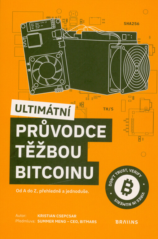 Ultimátní průvodce těžbou bitcoinu : od A do Z, přehleně a jednoduše