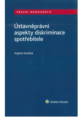 Ústavněprávní aspekty diskriminace spotřebitele  (odkaz v elektronickém katalogu)