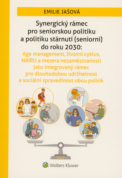 Synergický rámec pro seniorskou politiku a politiku stárnutí (seniorní) do roku 2030 : age management, životní cyklus, NAIRU a mezera nezaměstnanosti jako integrovaný rámec pro dlouhodobou udržitelnost a sociální spravedlnost obou politik