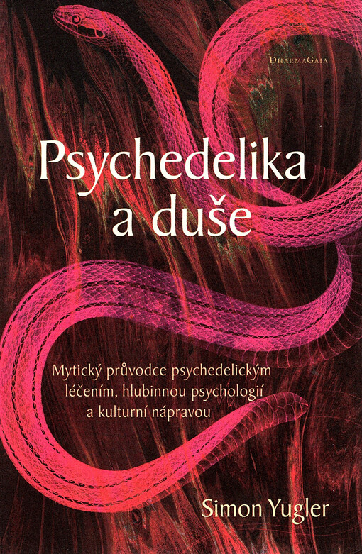 Psychedelika a duše : mytický průvodce psychedelickým léčením, hlubinnou psychologií a kulturní nápravou