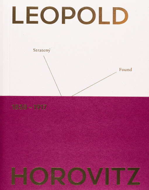 Leopold Horovitz 1838-1917 : Stratený - Nájdený = Lost - Found 
