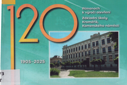 120 : almanach k výročí otevření Základní školy Kroměříž, Komenského náměstí : 1905-2025