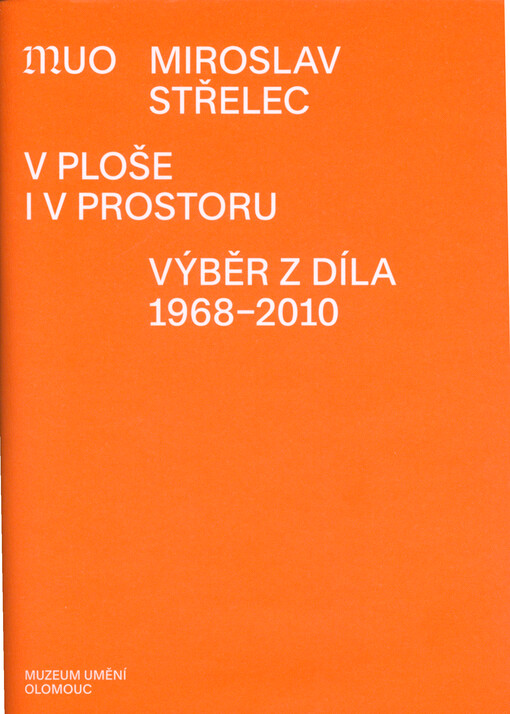 Miroslav Střelec : v ploše i v prostoru : výběr z díla 1968-2010