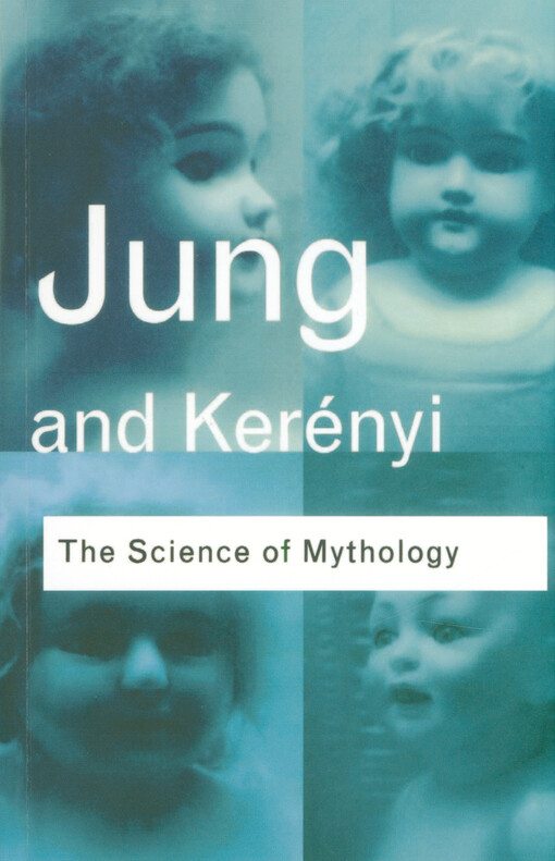 Science of mythology : essays on the myth of the divine child and the mysteries of Eleusis
