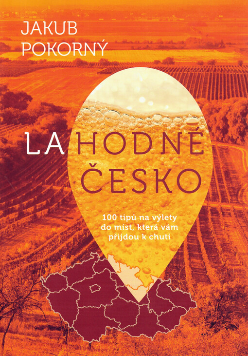 Lahodné Česko : 100 tipů na výlety do míst, která vám přijdou k chuti