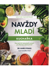 Navždy mladí : kuchařka : více než 100 lahodných receptů pro dlouhý a zdravý život  (odkaz v elektronickém katalogu)