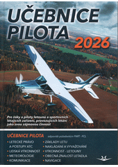 Učebnice pilota 2026 : pro žáky a piloty všech druhů letounů a sportovních létajících zařízení, provozujících létání jako svou zájmovou činnost (odkaz v elektronickém katalogu)