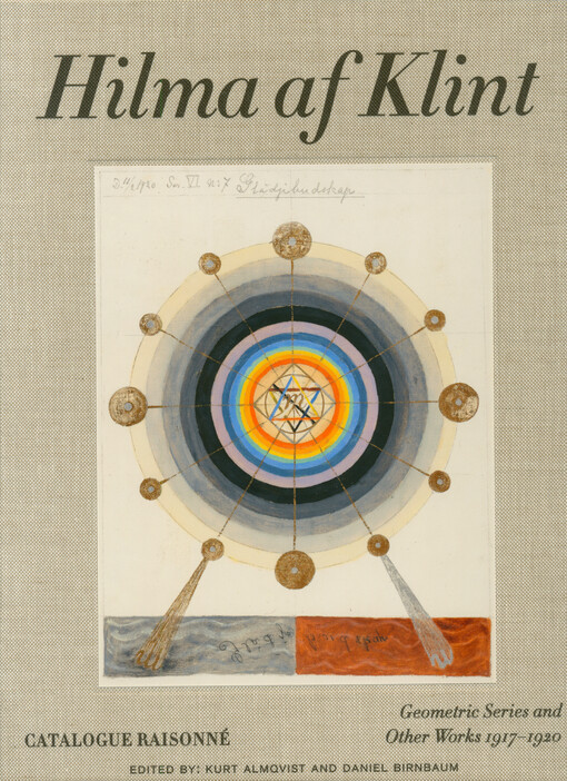 Hilma af Klint : catalogue raisonné. Geometric series and other works 1917-1920