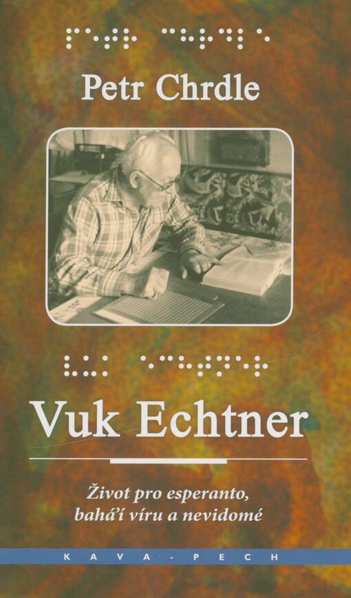 Vuk Echtner : život pro esperanto, bahá'í víru a nevidomé