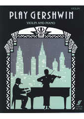 Play Gershwin : solos for violin and piano (odkaz v elektronickém katalogu)