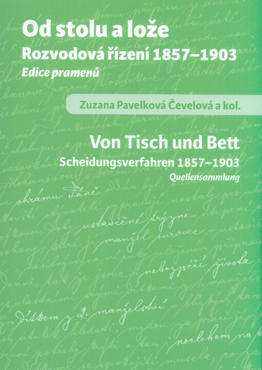 Od stolu a lože : rozvodová řízení 1857-1903 : edice pramenů = Von Tisch und Bett : Scheidungsverfahren 1857-1903 : Quellensammlung