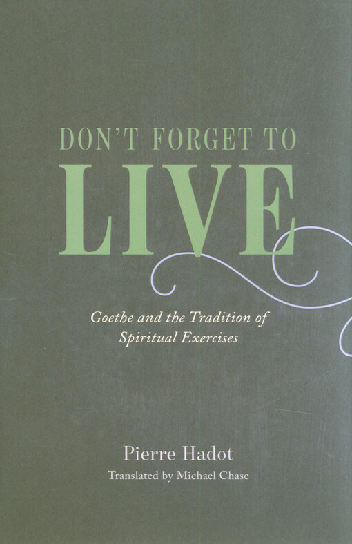 Don't forget to live : Goethe and tradition of spiritual exercises