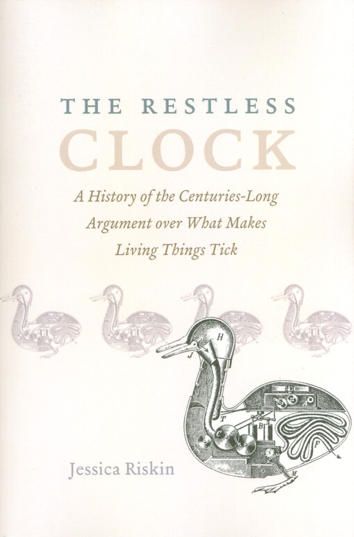 The restless clock : a history of the centuries-long argument over what makes living things tick
