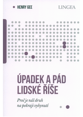 Úpadek a pád lidské říše : proč je náš druh na pokraji vyhynutí  (odkaz v elektronickém katalogu)