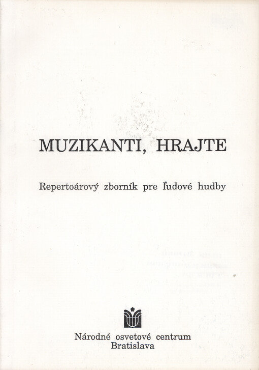 Muzikanti, hrajte : repertoárový zborník pre ľudové hudby