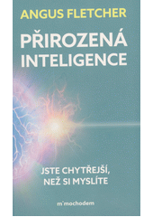 Přirozená inteligence : jste chytřejší, než si myslíte  (odkaz v elektronickém katalogu)