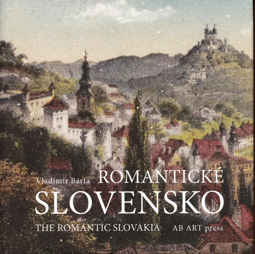 Romantické Slovensko = The Romantic Slovakia