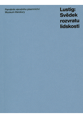 Lustig : svědek rozvratu lidskosti  (odkaz v elektronickém katalogu)