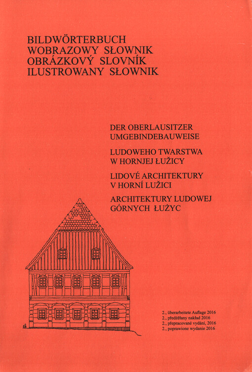 Bildwörterbuch der Umgebindebauweise der Oberlausitz und der angrenzenden tschechischen und polnischen Gebiete = Wobrazowy słownik ludoweho twarstwa Hornjeje Łužicy a susodnych českich a pólskich krajinow = Obrázkový slovník lidové architektury v Horní Lužici, severních Čechách a dolním Slezsku = Ilustrowany słownik architektury ludowej Górnych Łużyc i graniczących z nimi terenów Czech i Polski