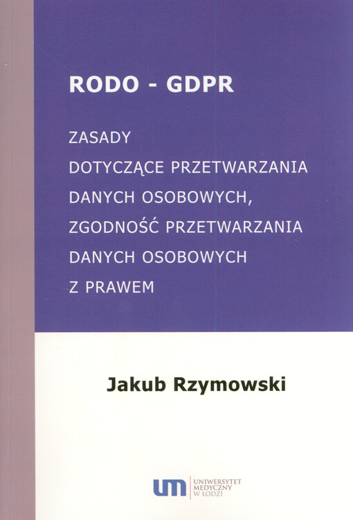RODO - GDPR. Zasady dotyczące przetwarzania danych osobowych, zgodność przetwarzania danych osobowych z prawem