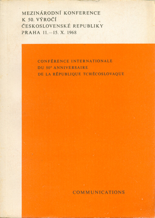 Mezinárodní konference k 50. výročí Československé republiky = Conférence Internationale du 50e Anniversaire de la République Tchécoslovaque : Praha 11.-15.X.1968 : communications