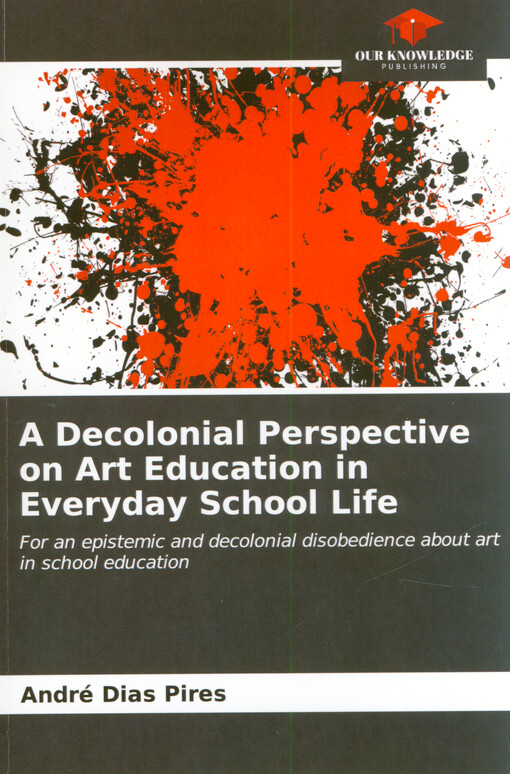 A decolonial perspective on art education in everyday school life : for an epistemic and decolonial disobedience about art in school education