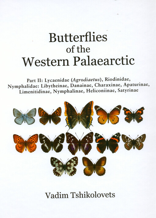 Butterflies of the Western Palaearctic. Volume II, Lycaenidae (Agrodiaetus), Riodinidae, Nymphalidae: Libytheinae, Danainae, Charaxinae, Apaturinae, Limenitidinae, Nymphalinae, Heliconiinae, Satyrinae = Denní motýli západního Palearktu. Svazek II, Lycaenidae (Agrodiaetus), Riodinidae, Nymphalidae: Libytheinae, Danainae, Charaxinae, Apaturinae, Limenitidinae, Nymphalinae, Heliconiinae, Satyrinae = Dennì metelyky zachìdnoji Palearktyky. Tom II, Lycaenidae (Agrodiaetus), Riodinidae, Nymphalidae: Libytheinae, Danainae, Charaxinae, Apaturinae, Limenitidinae, Nymphalinae, Heliconiinae, Satyrinae