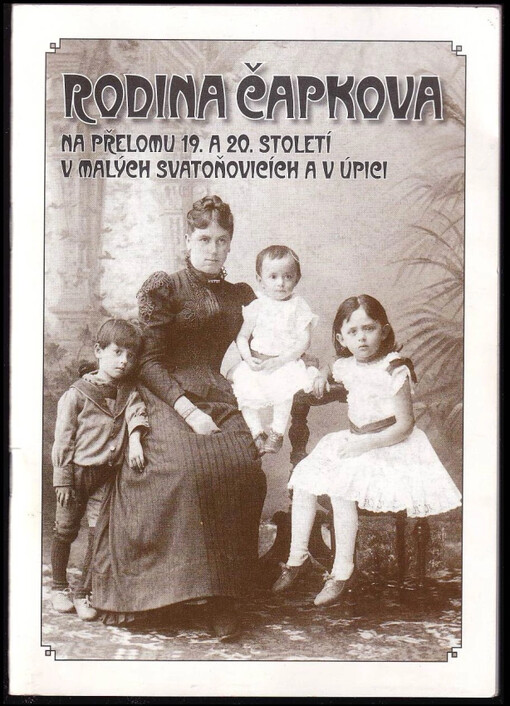 Rodina Čapkova na přelomu 19. a 20. století v Malých Svatoňovicích a v Úpici /