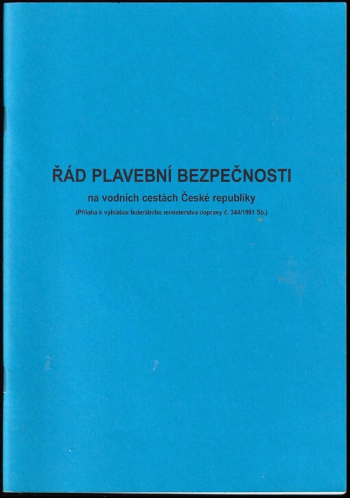 Řád plavební bezpečnosti na vodních cestách České republiky : (příloha k vyhlášce Federálního ministerstva dopravy č. 344/1991 Sb.)